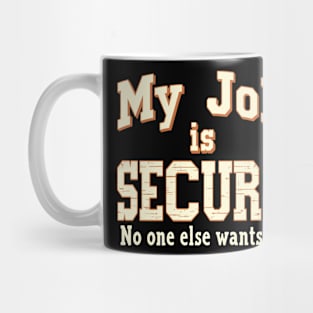My Job Is Secure No One Wants It Office Workplace Humor Mug